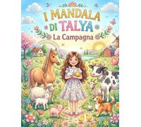 I Mandala di Talya: La Campagna - Libro da colorare con 40 mandala narrativi della vita in fattoria