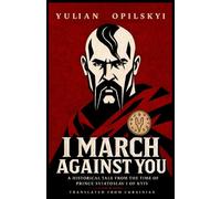 I March Against You: A Historical Tale from the Time of Prince Sviatoslav I of Kyiv
