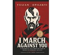 I March Against You: A Historical Tale from the Time of Prince Sviatoslav I of Kyiv