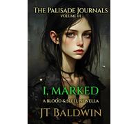 I, Marked: The Palisade Journals - Volume III (Blood & Steel Universe)