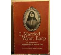 I Married Wyatt Earp: The Recollections of Josephine Sarah Marcus Earp
