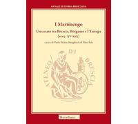 I Martinengo. Un casato tra Brescia, Bergamo e l'Europa (secc. XV-XIX) (Annali di storia bresciana)