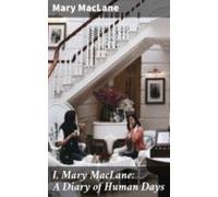 I Mary Maclane: A Diary Of Human Days (ebook)