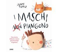 I maschi non piangono. Una storia delicata contro gli stereotipi di genere. Ediz. a colori