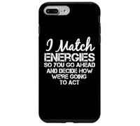 I Match Energies So You Can Go Ahead Sarcástico Divertido Dicho Carcasa para iPhone 7 Plus/8 Plus