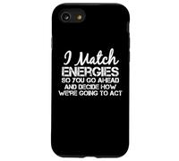 I Match Energies So You Can Go Ahead Sarcástico Divertido Dicho Carcasa para iPhone SE (2020) / 7 / 8