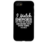 I Match Energies So You Can Go Ahead Sarcástico Divertido Dicho Carcasa para iPhone SE (2020) / 7 / 8