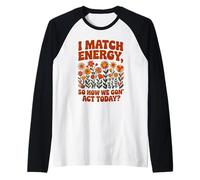 I Match Energy So How We Gon' Act Floral Camiseta Manga Raglan