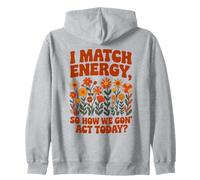 I Match Energy So How We Gon' Act Floral Sudadera con Capucha