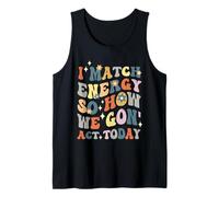 I Match Energy So How We Gon Act Today, Cita de Actitud Divertida Camiseta sin Mangas
