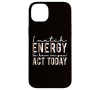 I Match Energy So How We Gon Act Today, Cita de Actitud Divertida Carcasa para iPhone 14 Plus
