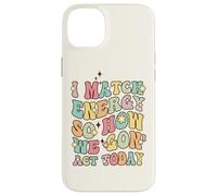 I Match Energy So How We Gon Act Today, Cita de Actitud Divertida Carcasa para iPhone 14 Plus