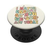 I Match Energy So How We Gon Act Today, Cita de Actitud Divertida PopSockets PopGrip Adhesivo
