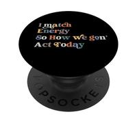 I Match Energy So How We Gon Act Today, Cita de Actitud Divertida PopSockets PopGrip Adhesivo