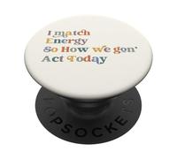 I Match Energy So How We Gon Act Today, Cita de Actitud Divertida PopSockets PopGrip Adhesivo