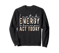 I Match Energy So How We Gon Act Today, Cita de Actitud Divertida Sudadera