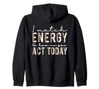 I Match Energy So How We Gon Act Today, Cita de Actitud Divertida Sudadera con Capucha
