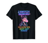 I Match Energy So How We Gon' Actuar Hoy Mujeres Dicho Divertido Camiseta gráfica económica