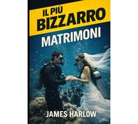 I MATRIMONI PIÙ BIZZARRI: Storie vere di matrimoni che sono andati meravigliosamente storti