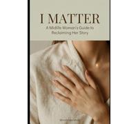 I MATTER: A Midlife Woman's Guide to Reclaiming Her Story (Through Menopause and Beyond)
