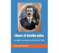 I Mauro di Altavilla Irpina: Le radici e la memoria dal 1670 al 1960