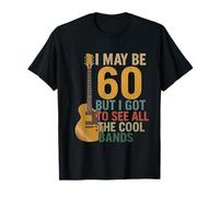 I May Be 60 But I Got To See All The Cool Bands Camiseta