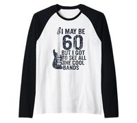 I May Be 60 But I Got To See All The Cool Bands Camiseta Manga Raglan
