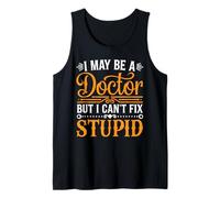 I May Be A Doctor But I Can't Fix Stupid Médico - Camiseta sin Mangas