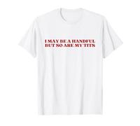 I May Be A Handful But So Are My Tits Y2k Aesthetic Trendy Camiseta