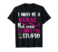 I May Be A Nurse But Even I Can't Fix Stupid Nursing Nurses Camiseta gráfica económica