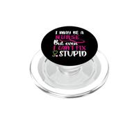 I May Be A Nurse But Even I Can't Fix Stupid Nursing Nurses PopSockets PopGrip para MagSafe