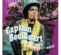 I May Be Hungry But I Sure Ain't Weird: The Alternate Captain Beefheart by Captain Beefheart (1995-05-18)