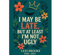 I MAY BE LATE, BUT AT LEAST I’M NOT UGLY: A Snarky 2026-2027 Mom Planner for Busy, Tired, and Slightly Salty Queens
