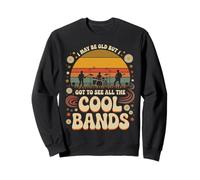 I May Be Old But I Got To See All The Cool Bands 60s 70s 80s Sudadera
