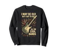 I May Be Old But I Got To See All The Cool Bands Funny Sudadera
