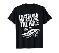I May Be Old But I Still Find The Hole Cornhole Dicho divertido Camiseta