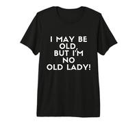 I May Be Old But I'm No Old Lady! Funny Old Woman Costume Camiseta Premium