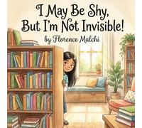 I May Be Shy, But I'm Not Invisible!: A Heartwarming Children's Story About Finding Confidence, Overcoming Social Anxiety, and The Power of Introverts (The Emotionally Empowered Kids)
