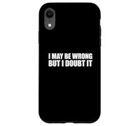 I May Be Wrong But I Doubt It Carcasa para iPhone XR