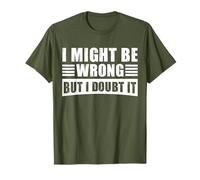 I May Be Wrong But I Doubt It - Humor sarcástico Divertido - Hombres Camiseta