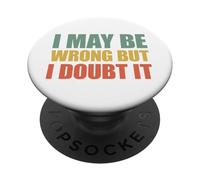 I May Be Wrong But I Doubt It PopSockets PopGrip Adhesivo