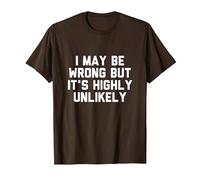 I May Be Wrong but It’s Highly Unlikely Camiseta, Hombre, Marrón, L