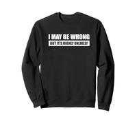 I May Be Wrong But It's Highly Unlikely - Cita Divertida Sudadera
