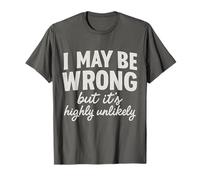I May Be Wrong but It's Highly Unlikely - Gráfico de Citas Divertidas Camiseta