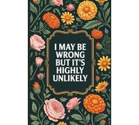 I May Be Wrong But It's Highly Unlikely: lined notebook