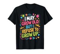 I May Grow Old But I Refuse To Grow Up Mentalidad Adulta Camiseta