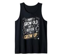 I May Grow Old But I Refuse To Grow Up Mentalidad Adulta - Camiseta sin Mangas