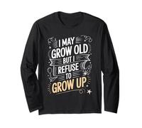 I May Grow Old But I Refuse To Grow Up Mentalidad Adulta - Manga Larga