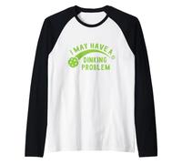 I May Have A Dinking Problem Pickleball Camiseta Manga Raglan
