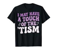I May Have A Touch of The 'tism Camiseta